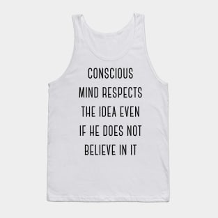 Conscious Mind Respects the Idea Even If He Does Not Believe in It Charming Sexy Attractive Smells Good Positive Boy Girl Motivated Inspiration Emotional Dramatic Beautiful Girl & Boy High For Man's & Woman's Tank Top